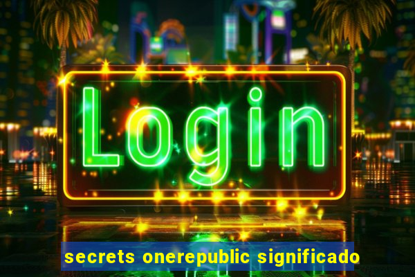 secrets onerepublic significado